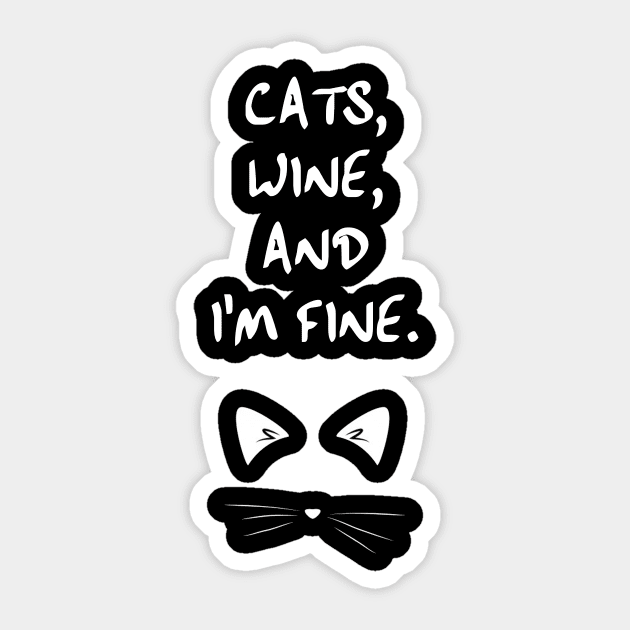 Cats, Wine, Annnnd, I'm fine. Sticker by kaliyuga